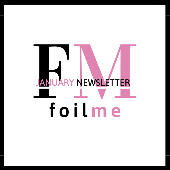 Foil Me January Newsletter