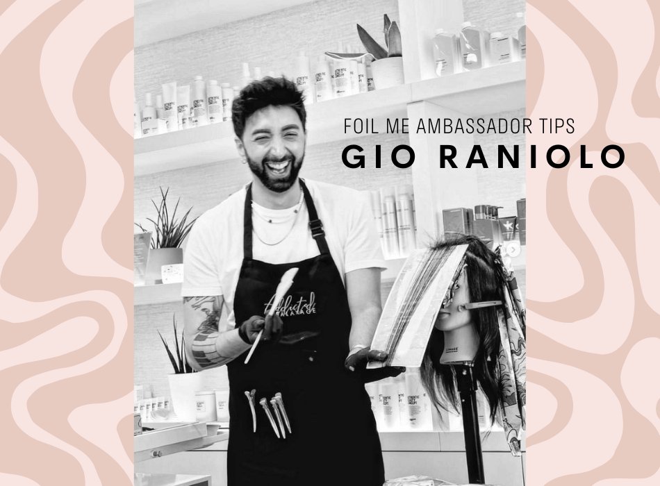 Balayage tips from Foil Me Ambassador, Gioacchino Raniolo